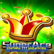 chefinho 777 plataforma